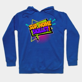 Sup, Home Skillet! 90s Slang Phrases Hoodie